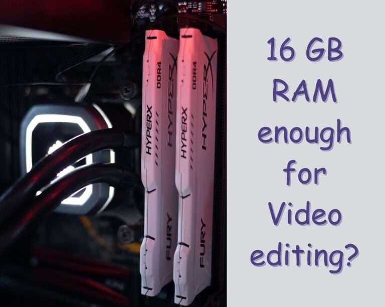 Is 16gb RAM Enough For Video Editing